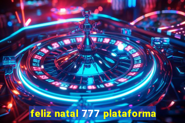 feliz natal 777 plataforma